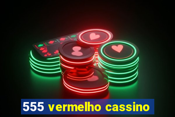 555 vermelho cassino